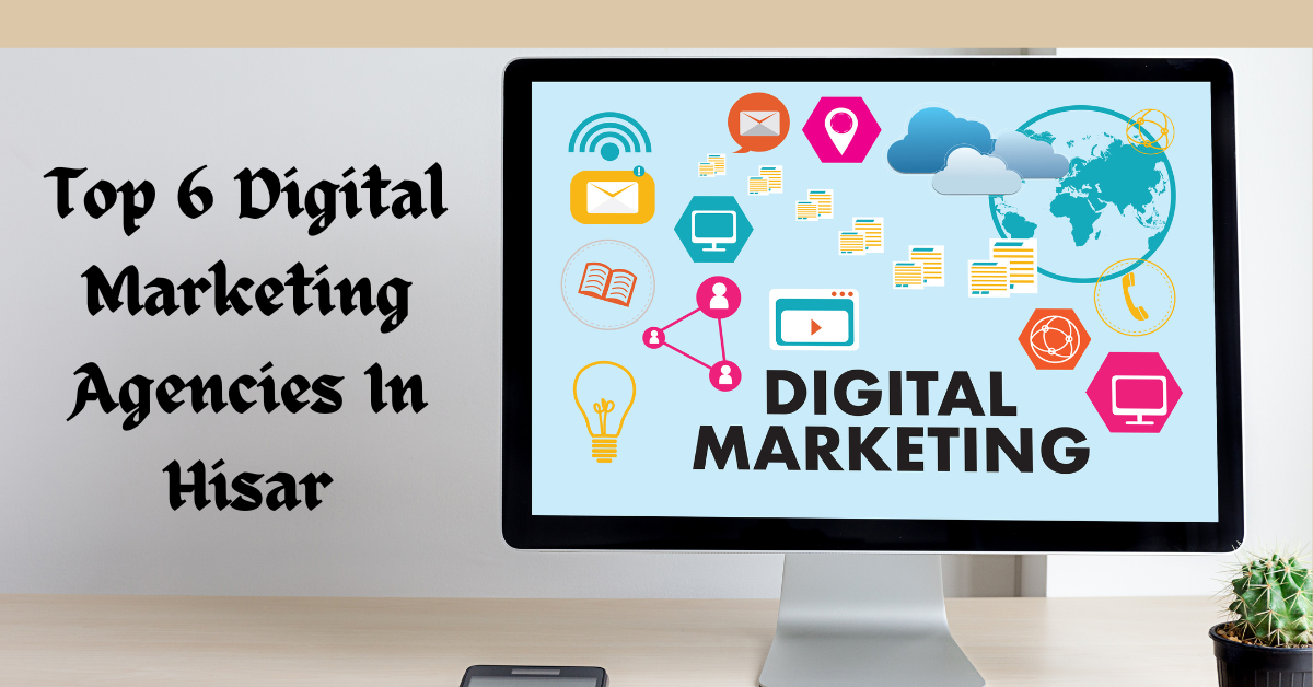 Top 6 Digital Marketing Agencies In Hisar