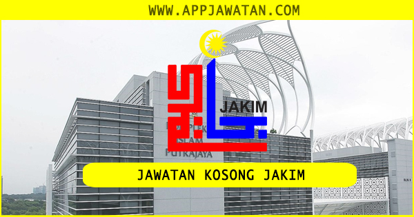 Jawatan kosong di Jabatan Kemajuan Islam Malaysia (JAKIM)