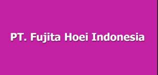 Lowongan Kerja PT Fujita Hoei Indonesia