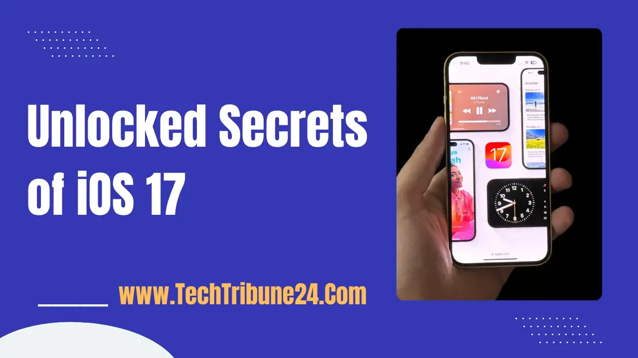 Unlocked Secrets of iOS 17: A Sneak Peek into Hidden Magic