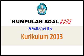 Soal Ulangan Harian Kelas 7, 8, 9 Semester 1 Kurikulum 2013