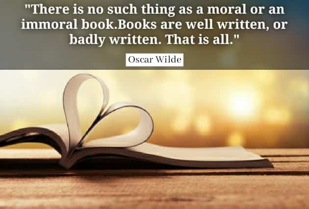 There is no such thing as a moral or an immoral book. Books are well written, or badly written. That is all.  Oscar Wilde quotes