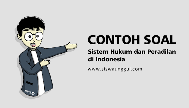 40 Soal PKN Tentang Sistem Hukum dan Peradilan di Indonesia 