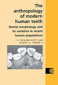 The Anthropology of Modern Human Teeth: Dental Morphology and its Variation in Recent Human Populations (Cambridge Studies in Biological and Evolutionary Anthropology Book 20) (English Edition)