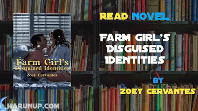 Read Novel Farm Girl's Disguised Identities by Zoey Cervantes Full Episode