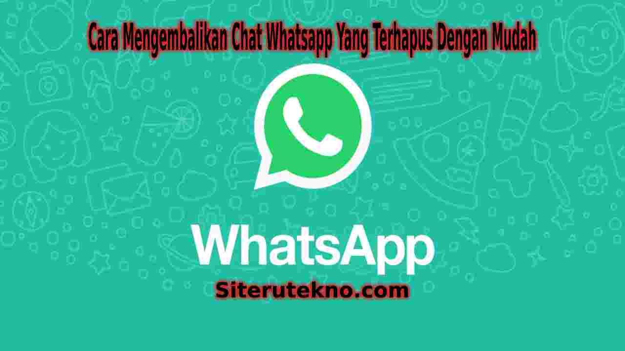 Cara Mengembalikan Chat Whatsapp Yang Terhapus Dengan Mudah