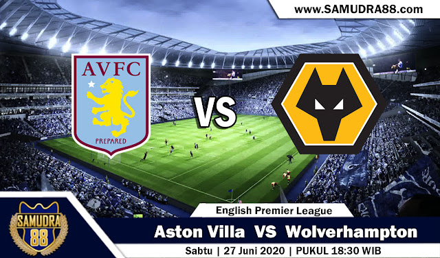 Prediksi Bola Liga Inggris Aston Villa vs Wolverhampton 27 juni 2020