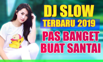 LAGU DJ SLOW FULL BASS 2019 MP3 TERBARU ENAK BUAT SANTAI