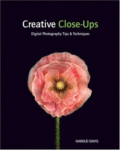 Creative Close-Ups: Digital Photography Tips & Techniques [PDF]