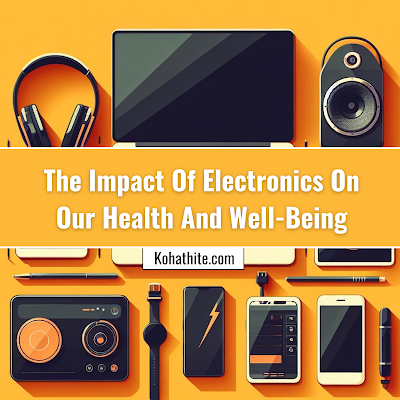 The Impact Of Electronics On Our Health And Well-Being