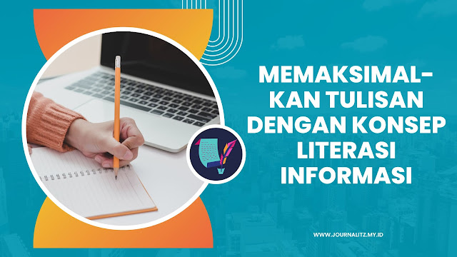 Cara memaksimalkan tulisan dengan mengikuti komponen literasi informasi