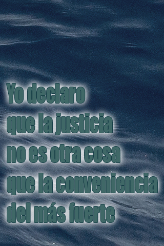 Yo declaro que la justicia no es otra cosa que la conveniencia del más fuerte