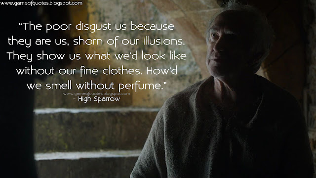 The poor disgust us because they are us, shorn of our illusions. They show us what we'd look like without our fine clothes. How'd we smell without perfume.