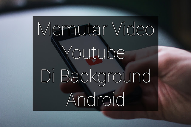 3 Cara Memutar Video Youtube Agar Tidak Mati Saat Kembali Di Home Screen