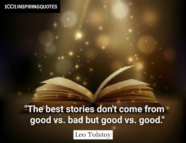 The best stories don't come from good vs. bad but good vs. good. Leo Tolstoy quotes