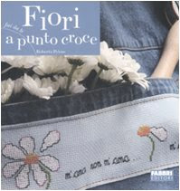 Fiori a punto croce. Ediz. illustrata