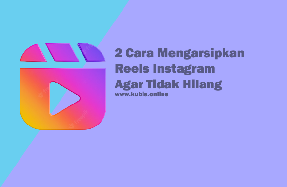 2 Cara Mengarsipkan Reels Instagram Agar Tidak Hilang