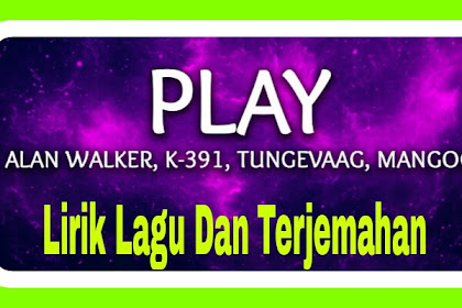Lirik Lagu dan Terjemahan Play Alan Walker, K-391, Martin Tungevaag dan DJ Mangoo
