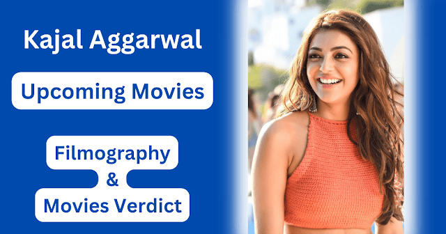Kajal Aggarwal Upcoming Movies, Filmography, Hit or Flop List