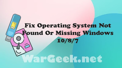 Fix Operating System Not Found Or Missing Windows 10/8/7