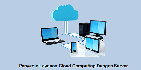 Penyedia Layanan Cloud Computing Indonesia Dengan Server Terbaik