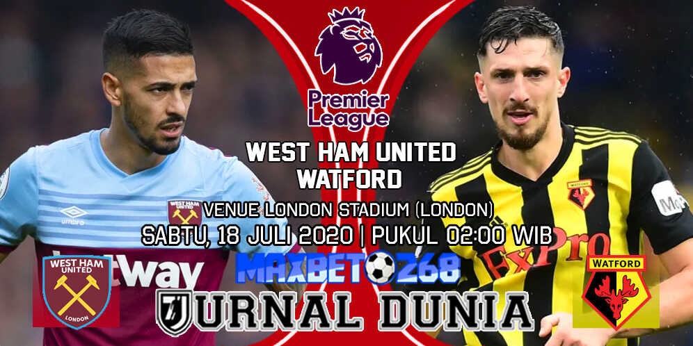 Prediksi West Ham vs Watford 18 Juli 2020 Pukul 02:00 WIB