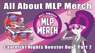 Unpacking a Canterlot Nights Booster Box - Part 2 (VIDEO)