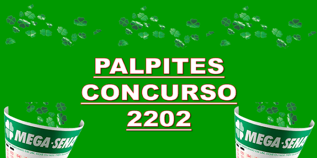 Palpites mega sena concurso 2202 – grupos e jogos desdobrados