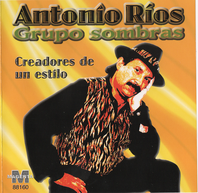 Antonio Rios // Grupo Sombras - Creadores De Un Estilo (2014) FLAC