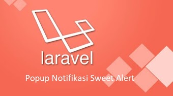 Tutorial Laravel 5.5 - Membuat Popup Notifikasi dengan Sweet Alert