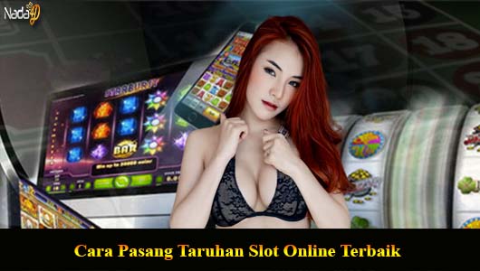 Cara Pasang Taruhan Slot Online Terbaik