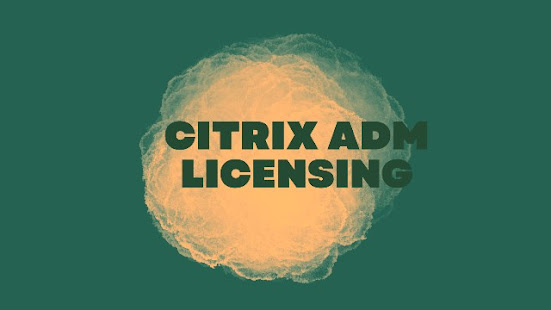 Understanding Citrix ADM Licensing