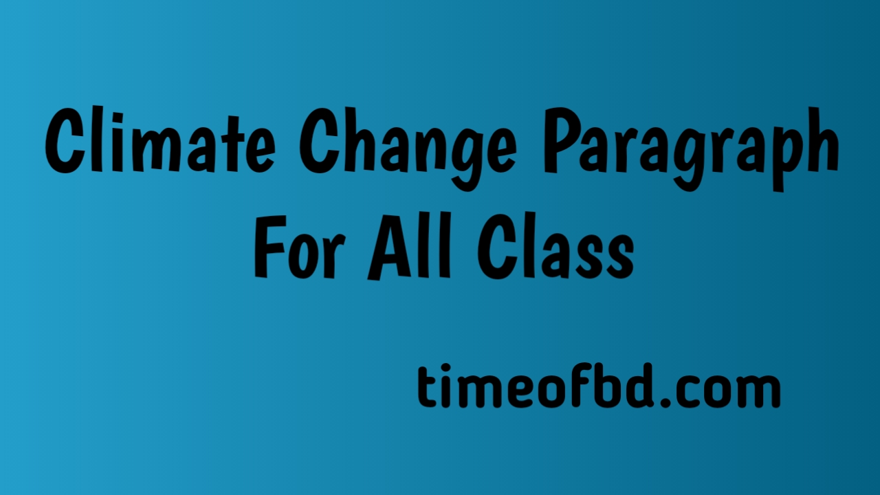 paragraph on climate change,paragraph climate change,paragraph climate change in bangladesh,What is climate change in paragraph of 10 lines?,How do you start a climate change paragraph?,What are the 10 effects of climate change?,What are the 5 main causes of climate change?,paragraph on climate change in 200 words,climate change paragraph for class 7,paragraph on climate change in 150 words,climate change paragraph 100 words,climate change paragraph easy word,climate change paragraph 250 words,climate change paragraph 250 words for hsc,climate change paragraph for ssc