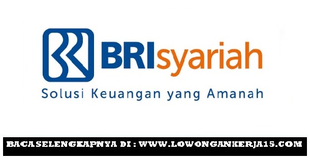 Rekrutmen Lowongan Kerja BRI Syariah Terbaru Bulan Juli 