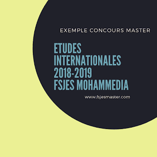 Exemple Concours Master Etudes Internationales 2018-2019 - Fsjes Mohammedia