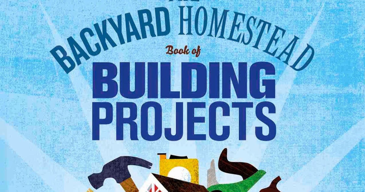 Spike Carlsen: The Wonderful World of Wood: Backyard Homestead Book of ... - BuilDingProjects+low+res