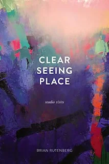 Clear Seeing Place: Studio Visits - an Individual Artists Essay by Brian Rutenberg