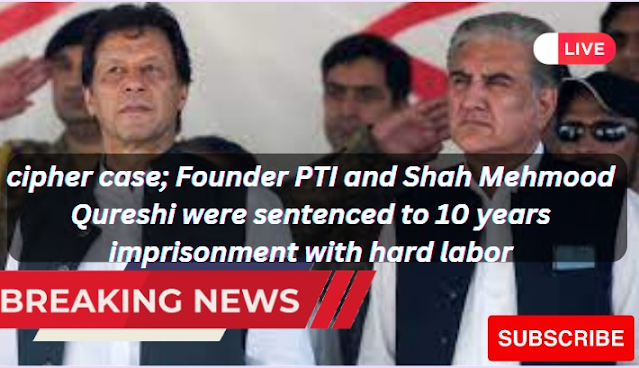 cipher case; Founder PTI and Shah Mehmood Qureshi were sentenced to 10 years imprisonment with hard labor