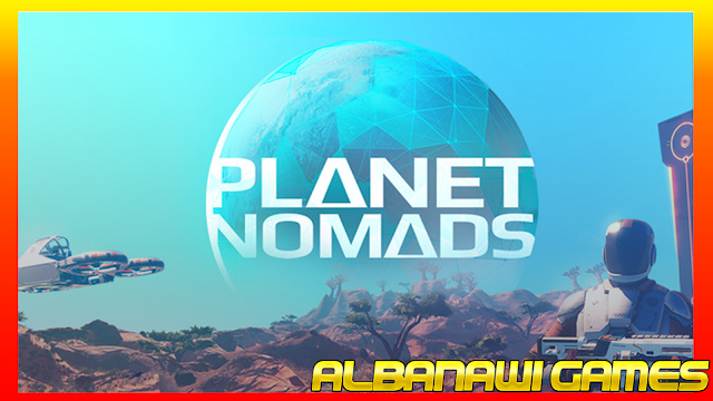 تحميل لعبة Planet Nomads  من ميديا فاير