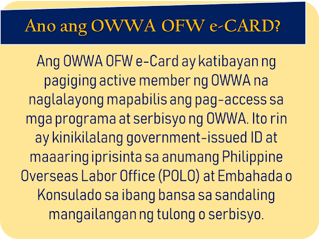 The overseas Filipino workers (OFW) has long been waiting for the iDOLE card which was promised by the Department of Labor and  Employment (DOLE). It is said to replace the hassle and lengthy queues in applying for overseas employment certificate (OEC) and make the lives of the OFWs easier. With the release of the iDOLE being canceled due to lapses in implementation, the Overseas Workers Welfare Administration (OWWA) is now releasing a new ID for OFWs which is called the OWWA OFW e-Card. What is it and how to get it? In this article, we provided you with some vital information about the card as well as how and where the OFWs can get it.     Ads     Sponsored Links    What is OWWA OFW e-CARD?   OWWA OFW e-Card is proof of being an active OWWA member and aims to hasten access to OWWA programs and services. It is also recognized as a government-issued ID that can be used or presented in any transactions with Philippine Overseas Labor Office (POLO) or consulates and embassies abroad should an OFW need to avail assistance.    Who can apply for the OWWA OFW e-CARD?   All "balik-manggagawa" with an active OWWA membership, valid Overseas Employment Certificate / Exemption Number and valid passport may apply for OFW e-CARD. Note that your OWWA membership must be valid for more than 90 days from the day of your application to get an OFW e-CARD.   Can the newly deployed OFWs apply?   Currently, the OWWA OFW e-CARD is in Phase 1 only so Balik-Manggagagawa will first be given the first. The next month will also launch Phase 2 of the OFW E-Card where other active OWWA members who are not included in Phase 1 may also apply for the OWWA OFW e-Card.   Who are the Balik-Manggagawa?   According to the POEA Rules and Regulations, Balik-Manggagawa is an OFW who completes or currently completes the employment contract and:   a. Returning to the same employer/employer in the former workplace   b. Returns to the same employer/employer in the new workplace.   New hires, direct hires, and the Government Placement Branch (GBP) -hired workers are NOT among the Balik-Mangagagawa.   What are the benefits available to OWWA using the OWWA OFW e-CARD?  OWWA OFW e-CARD has various benefits for active OWWA members, as follows: Faster avails of OWWA programs and services It will serve as the exit clearance of the country Gaining Digital OWWA OFW e-CARD to OWWA Mobile App that can be used as well as OWWA OFW e-CARD Obtaining a permanent OWWA / OFW membership number Recognized government-issued Identification Card     How do I know the status of my OWWA Membership?   To find out about OWWA Membership status, you can Download the OWWA Mobile App on a smartphone. It's free on Google Play and App Store. You can also go to POLO-OWWA if you are working in a country or in an OWWA Regional Welfare Office at a place where you are in the Philippines.   If my OWWA Membership expired, where can I renew?   If an OWWA membership expires but there is still an active contract, you can renew the following procedures:   Online  - Visit and OWWA website www.owwa.gov.ph and just request the message at the top of the Online Application Form for OWWA OFW e-CARD  - You can also renew through the OWWA Mobile App   In Abroad  - Go to the POLO-OWWA office in your country In the Philippines  - Go to OWWA Regional Welfare Offices and OWWA satellite offices located at POEA Ortigas, NAIA Terminal 1, 2, and 3, Trinoma, and the Duty-Free Fiesta Mall.    Fill out the application form and select OWWA regional office on where you want to claim your OWWA OFW e-card  Click the submit button after completing the form.  Add your e-mail address or your Facebook profile name to monitor your card status and by visiting this link to check for the delivery status (card status tracker)  Get the OWWA e-card on your chosen OWWA regional welfare office.   How do I get my OWWA OFW e-CARD?   Please make an online application form and select OWWA Regional Welfare Offices where you want to pick up the OWWA OFW e-CARD.   If I am still abroad, can I apply for an OWWA OFW e-CARD?   Yes. Back-Workers who are still abroad may apply for OWWA OFW e-CARD online at www.owwa.gov.ph. For the time being, the pick-up location for OFW e-CARO is limited to OWWA Regional Welfare Offices in the Philippines. The OFW can take his OWWA OFW e-CARD to the country. Please note that an OWWA membership of an OFW must not be less than 90 days from the date of application to obtain an OWWA OFW e-CARD.   Can I get the OWWA OFW e-CARD even though I'm still abroad?   Possible. The OWWA Authorization Letter only provides the authoritative relative with a copy of the OFW's Passport Identification Page and filed it with the selected OWWA Regional Welfare Office.   What if I lost my OWWA OFW e-CARD?   OWWA OFW e-CARD is only free of charge. Contact the nearest OWWA Regional Welfare Office for information on how to obtain a new OWWA OFW e-CARD.overseas Filipino workers, OFW, iDOLE, Department of Labor and  Employment,  DOLE, overseas employment certificate, Overseas Workers Welfare Administration,OWWA OFW e-Card