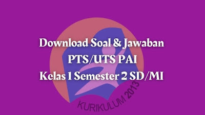 Download Soal PTS/UTS PAI Kelas 1 Semester 2 SD/MI Kurikulum 2013