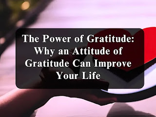 The Power of Gratitude: Why an Attitude of Gratitude Can Improve Your Life