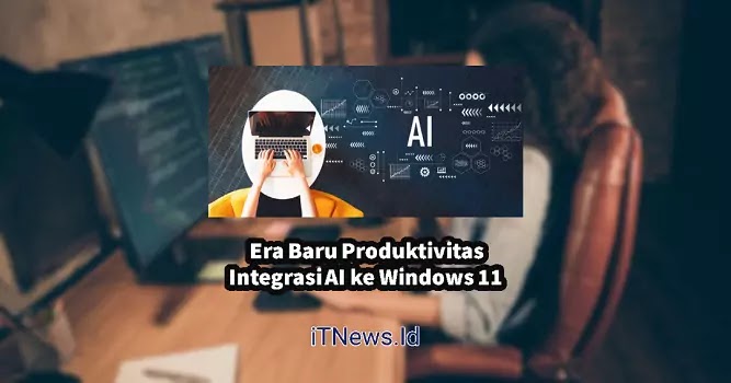 https://www.itnews.id/2023/07/integrasi-windows-11-ai.html