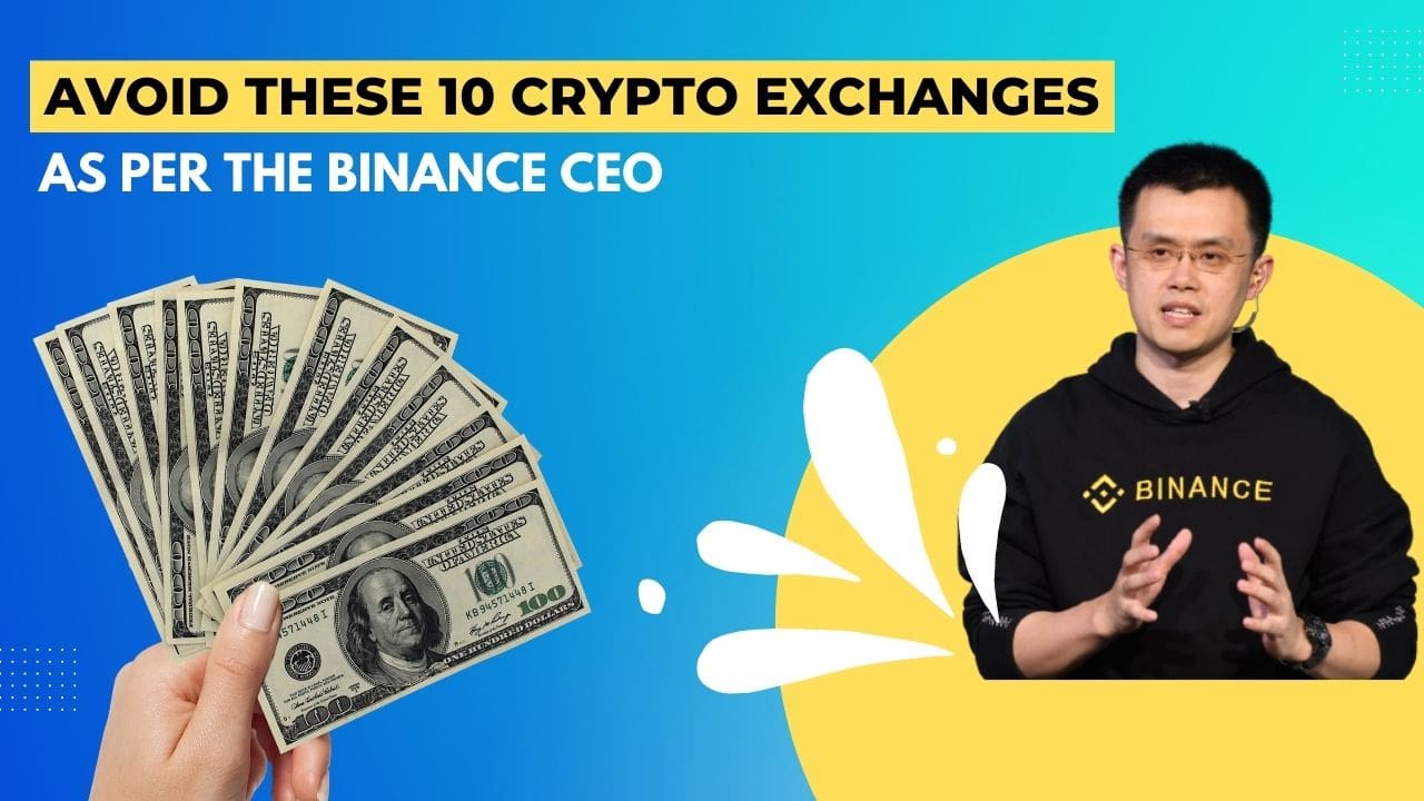 TOP 10 CRYPTO EXCHANGES TO AVOID RIGHT NOW AS PER THE BINANCE CEO