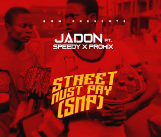 Jadon – Street Must Pay [SMP] ft Speedy & Promix