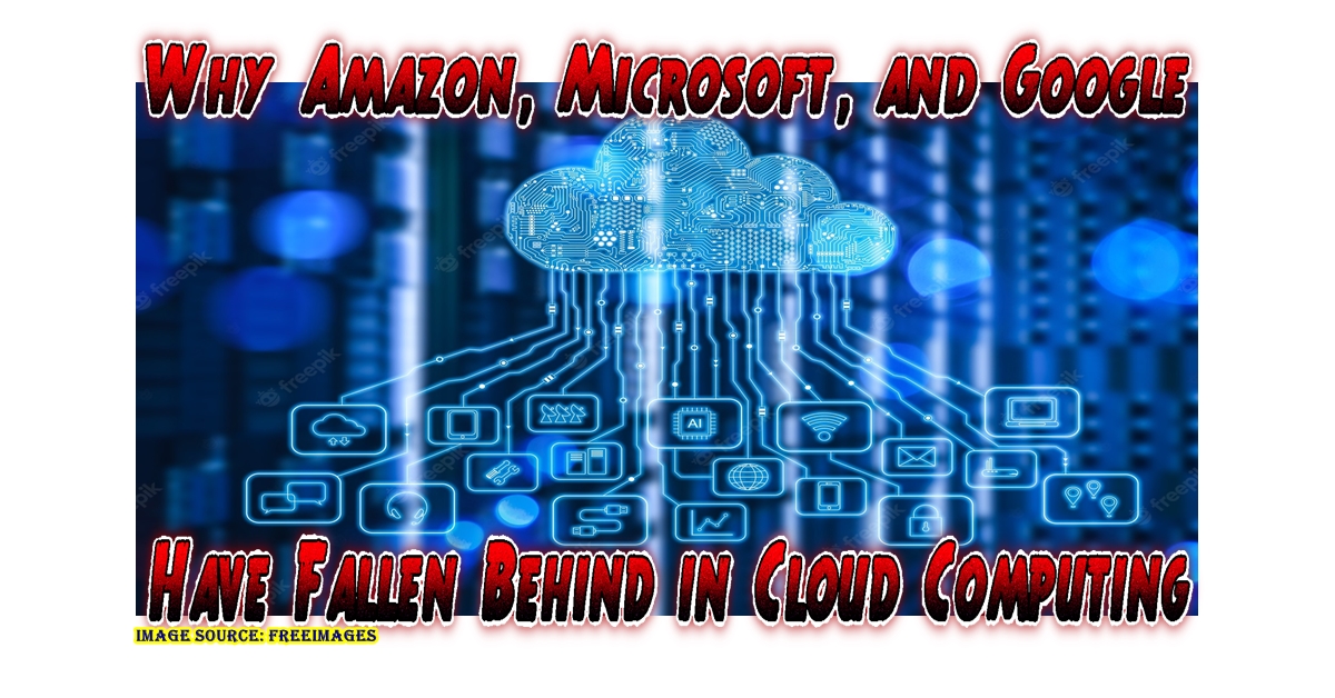 why-amazon-microsoft-and-google-have-fallen-behind-in-cloud-computing-techallinformation