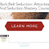 Black Belt Seduction: Attraction And Seduction Mastery Course
