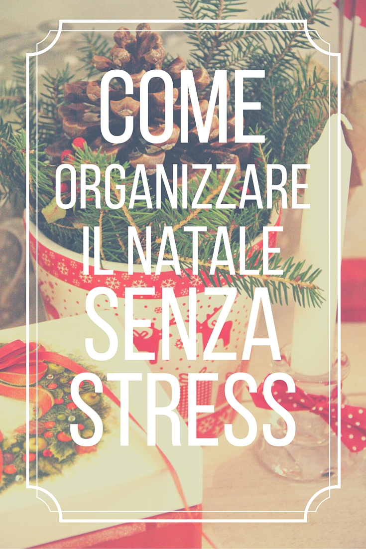 Come organizzare il Natale senza stress! | 5 semplici step per trascorrere serenamente le festività natalizie.