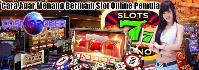 Cara Agar Menang Bermain Slot Online Pemula