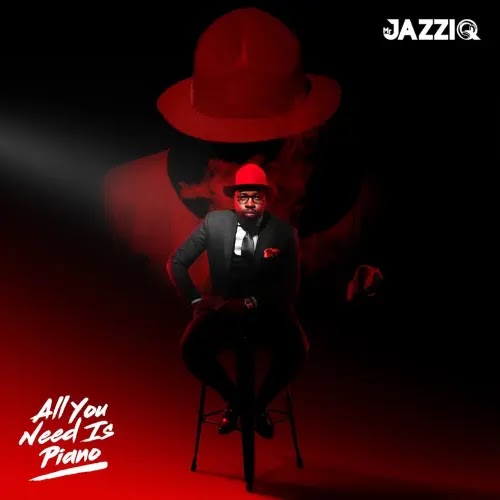 Mr JazziQ – All You Need Is Piano (Album) 2022 - Download Mp3